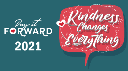 Pay it Forward 2021: Kindness Changes Everything